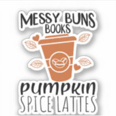 Messy Buns, Bücher, Pumpkinspice Lattes Aufkleber (Vorderseite)
