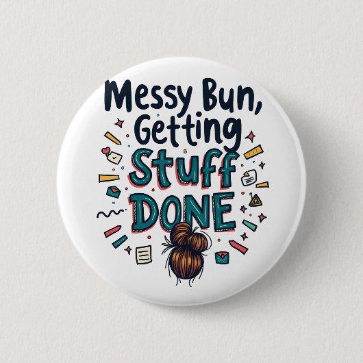 Messy Buns Getting Stuff Fertige lustige Mama Button (Vorderseite)