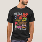 Messy Buns Library führt Coffee Mugs Homeschool Ma T-Shirt (Vorderseite)