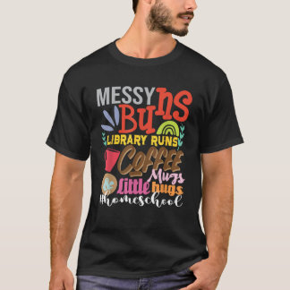 Messy Buns Library führt Coffee Mugs Homeschool Ma T-Shirt