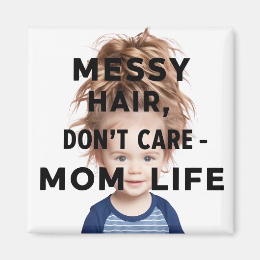 Messy Hair, keine Pflege - Mama Magnet (Vorne)
