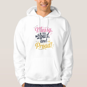 "Messy Loud & Proud" Hoodie