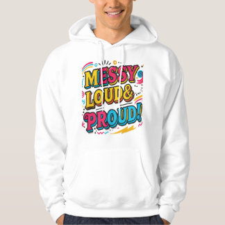 "Messy Loud & Proud" Hoodie