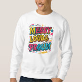 "Messy Loud & Proud" Sweatshirt (Vorderseite)