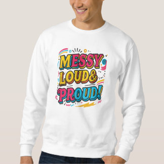 "Messy Loud & Proud" Sweatshirt
