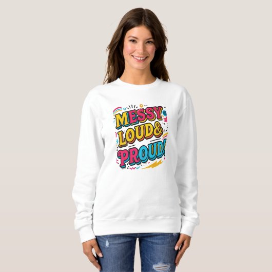 "Messy Loud & Proud" Sweatshirt (Vorne ganz)
