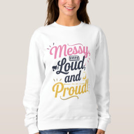 "Messy Loud & Proud" Sweatshirt