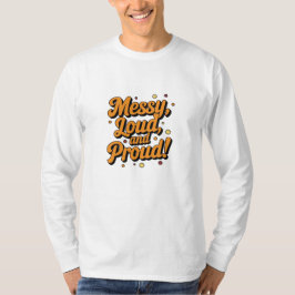 "Messy Loud & Proud" T-Shirt