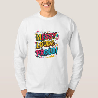 "Messy Loud & Proud" T-Shirt