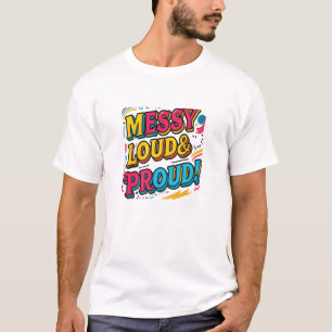 "Messy Loud & Proud" T-Shirt