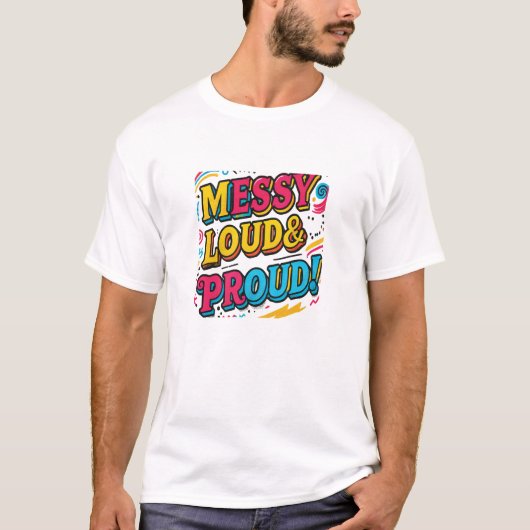 "Messy Loud & Proud" T-Shirt (Vorderseite)