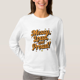 "Messy Loud & Proud" T-Shirt
