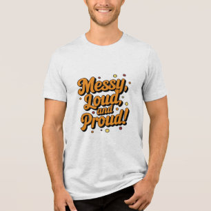 "Messy Loud & Proud" Tri-Blend Shirt