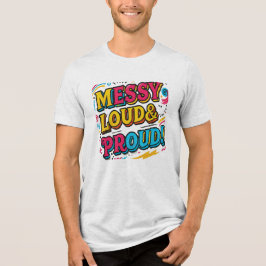 "Messy Loud & Proud" Tri-Blend Shirt