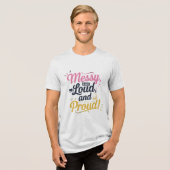 "Messy Loud & Proud" Tri-Blend Shirt (Vorderseite voll)