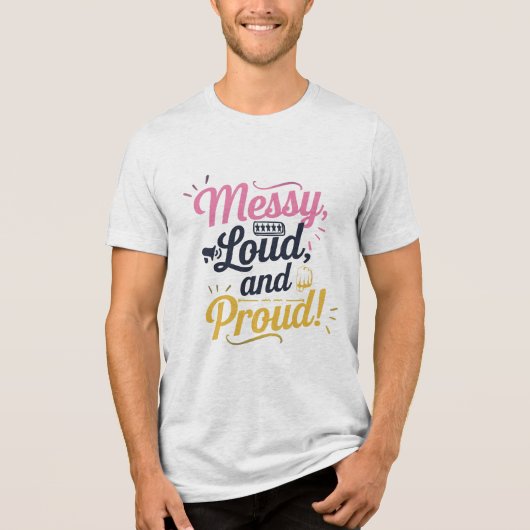 "Messy Loud & Proud" Tri-Blend Shirt (Vorderseite)