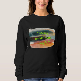 Messy Minds Make Magic | Abstract Brush Stroke Art Sweatshirt