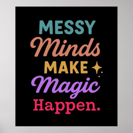 Messy Minds Make Magic Happen Poster (Vorne)