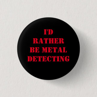 METAL DETECTING BUTTON ABZEICHEN SCHALTFLÄCHE ICH 