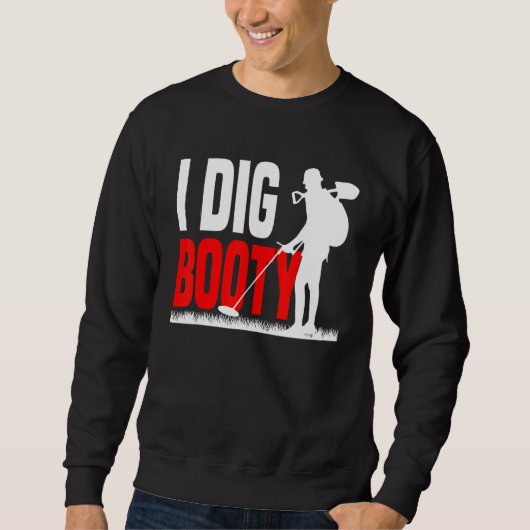 Metal Detecting Treasure Hunt Detectorist I dig b Sweatshirt (Vorderseite)