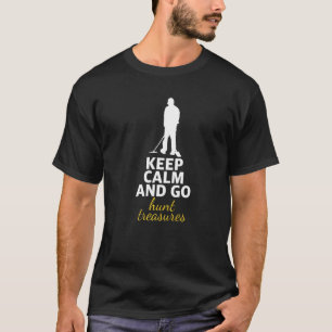 Metal Detection Behalt Calm Hunt Schatzsuchen T-Shirt