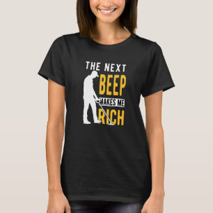 Metal Detectorist Detector the Next Beep T-Shirt