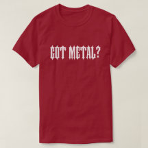 Metal got? T - Shirt