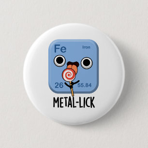 Metal-lick Funny Chemistry Metal Pun Button