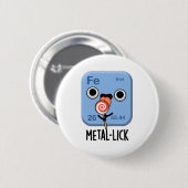 Metal-lick Funny Chemistry Metal Pun Button (Vorne & Hinten)