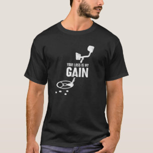 Metall, das deinen Verlust erkennt, ist mein Gain T-Shirt