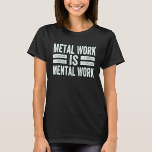 Metallarbeit ist geistige Arbeit Lustiger Mechani T-Shirt