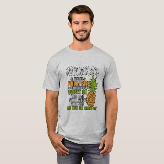 Metallarbeiter sind wie Ananas. T-Shirt (Vorne ganz)