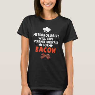 Meteorologe geben Wettervorhersage für Bacon T-Shirt