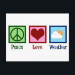Meteorologe Peace Liebe Weather Postkarte<br><div class="desc">Peace Liebe Weather - Niedliches Geschenk für Meteorologie. Ein cooler Meteorologe entwirft für einen Wetterfreund, der Regen mag oder glänzt.</div>