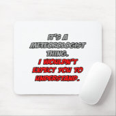 Meteorologe Sie würden es nicht verstehen Mousepad (Mit Mouse)