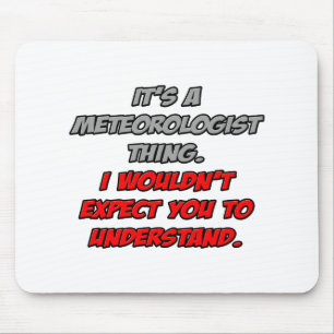 Meteorologe Sie würden es nicht verstehen Mousepad