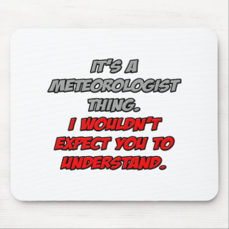 Meteorologe Sie würden es nicht verstehen Mousepad