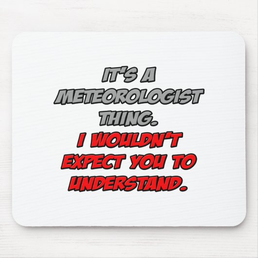 Meteorologe Sie würden es nicht verstehen Mousepad (Vorne)