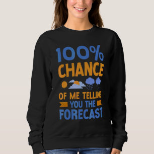 Meteorologe Wettervorhersage Meteorologie 100 Cha Sweatshirt