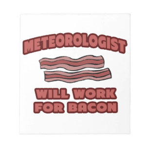 Meteorologe wird für Bacon arbeiten Notizblock