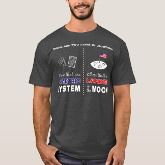 Metric System vs Landing on Moon Sarcastic T-Shirt