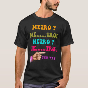 Metro So Metro Me Tro Metro Me tro Me tro T-Shirt