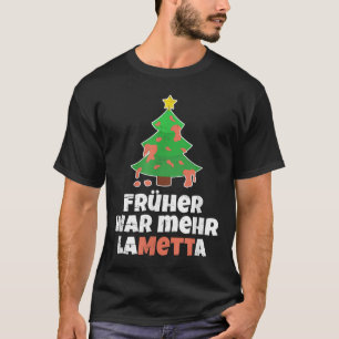 Mett with German Text Früher War Mehr Lametta [kos T-Shirt