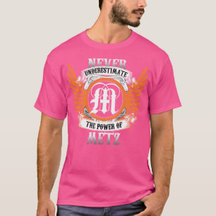 Metz Name Shirt Unterschätze niemals die Macht von