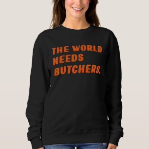 Metzger Die Welt braucht Metzger Sprichwort Beef Sweatshirt