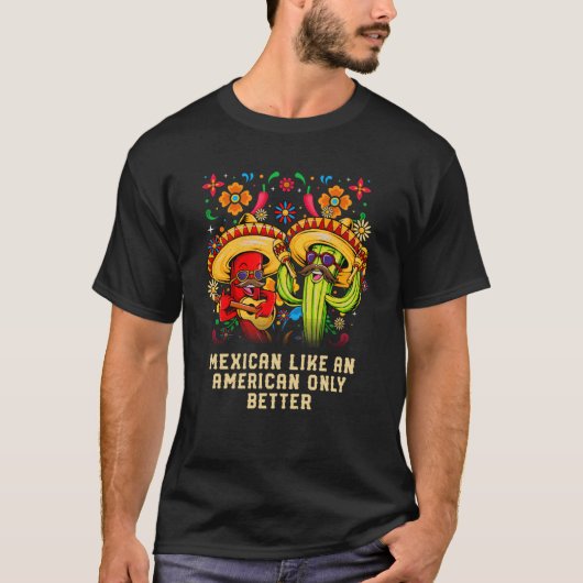 Mexican Like an American Only Better Patriotic USA T-Shirt (Vorderseite)