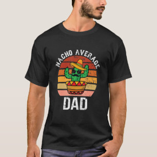 Mexican Nacho Average Vater Bekleidungsvater Day T-Shirt