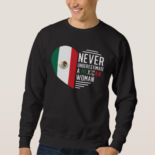 Mexican Roots Never Underestimate A Mexican Woman  Sweatshirt (Vorderseite)