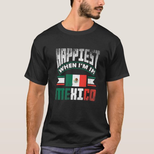 Mexico Mexican Mexico Flag Happiest When Im In Mex T-Shirt (Vorderseite)