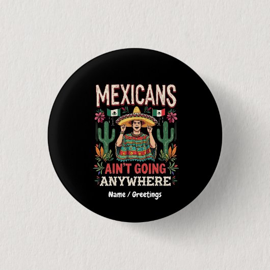 Mexikaner gehen nirgendwo hin Eine kühne Aussage Button (Vorderseite)